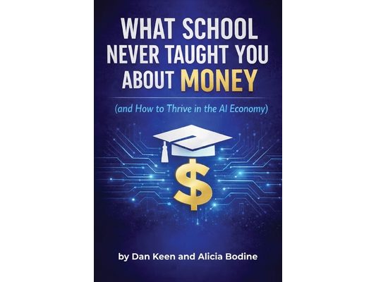 What School Never Taught You About Money: and How to Thrive in the AI Economy: A Practical Financial Playbook for the Modern World