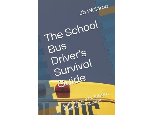 The School Bus Driver's Survival Guide: Best Practices for Safety & Student Management