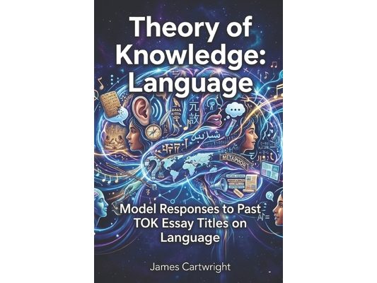 Theory of Knowledge: Language: Model Responses to Past TOK Essay Titles on Language