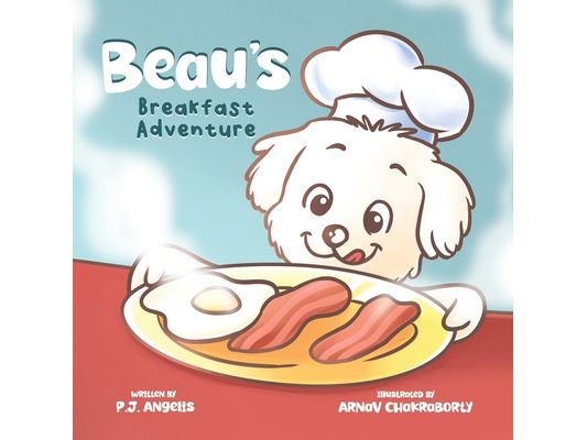 Beau's Breakfast Adventure: An Adorable Dog Story About Curiosity, Breakfast, and Morning Adventures for Kids Ages 3-7
