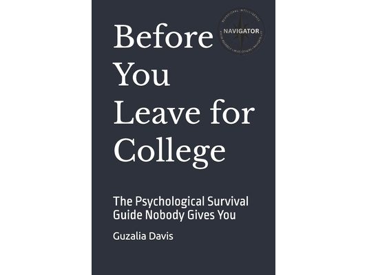 Before You Leave for College: The Psychological Survival Guide Nobody Gives You