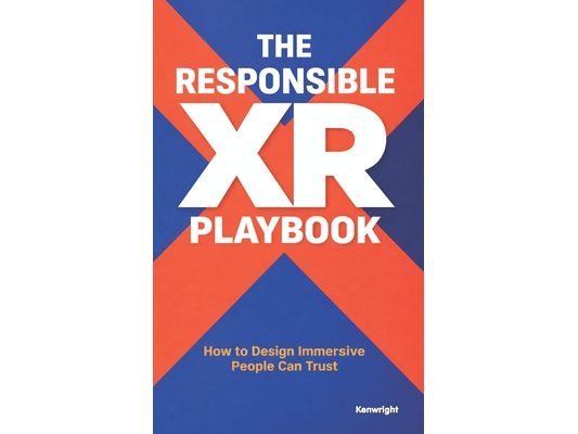 The Responsible XR Playbook: How to Design Immersive Technology People Can Trust