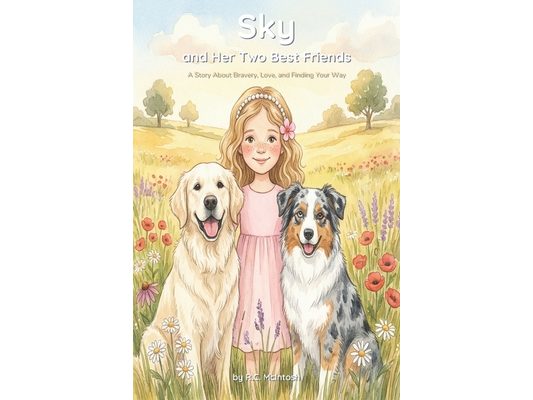 Sky and Her Two Best Friends: A Story about Bravery, Love, and Finding Your Way