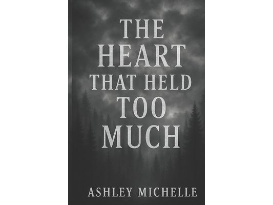 The Heart That Held Too Much
