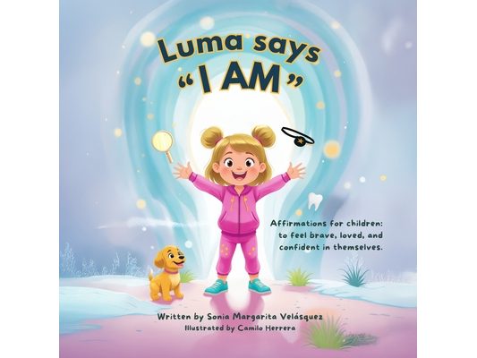 Luma says I AM: Affirmations for children: to feel brave, loved, and confident in themselves