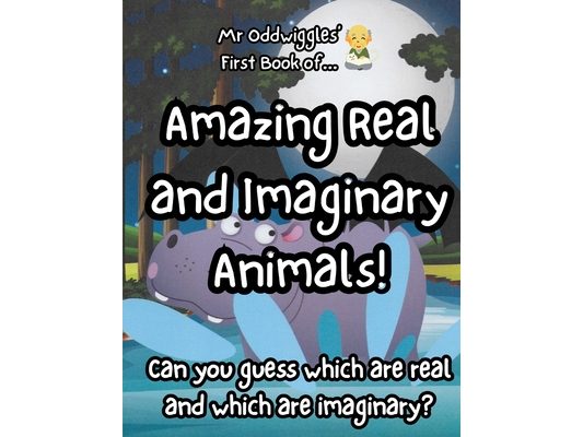 Mr Oddwiggles' First Book of Amazing Real and Imaginary Animals!
