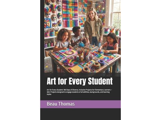 Art for Every Student: Art for Every Student: 180 Days of Diverse, Inclusive Projects for Elementary Learners - 365+ Projects designed to engage stude