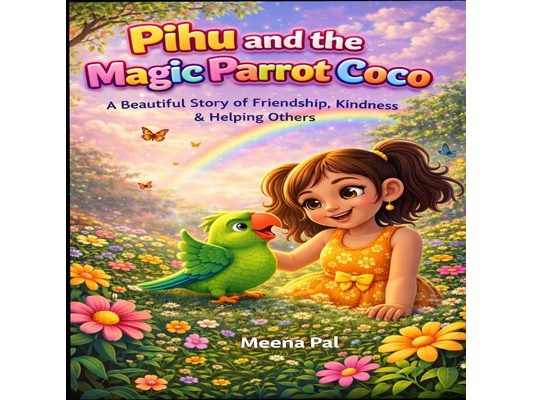 Pihu and the Magic Parrot Coco: A Beautiful Story of Friendship, Kindness & Helping Others