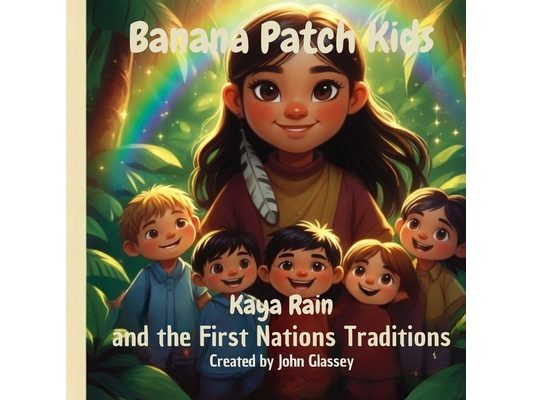Banana Patch Kids: Kaya Rain and the First Nations Traditions