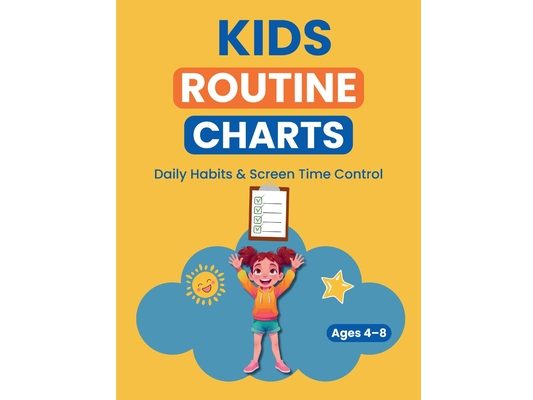 Kids Routine Charts: Daily Habits, Reward System & Screen Time Control: Printable Charts to Help Kids Build Healthy Daily Routines (Ages 4-8)