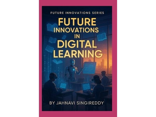 Future Innovations in Digital Learning: 225 Learning Revolution Innovations