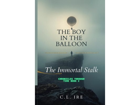 The Immortal Stalk: (The Boy in the Balloon: Chronicles Through Time, Book 2)
