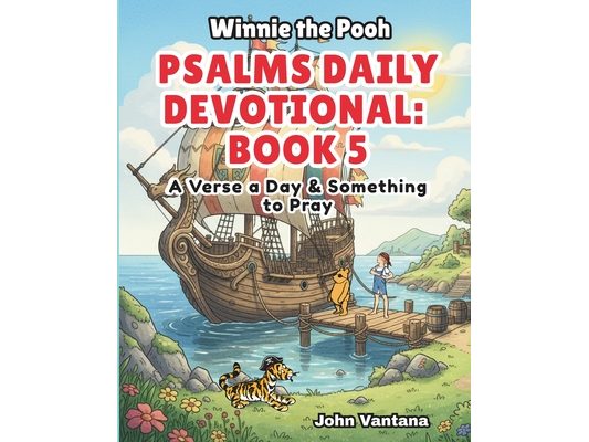 Psalms Daily Devotional: Book Five: A Verse a Day & Something to Pray with Winnie-the-Pooh: A Verse A Day & Something To Pray: Days 149-185