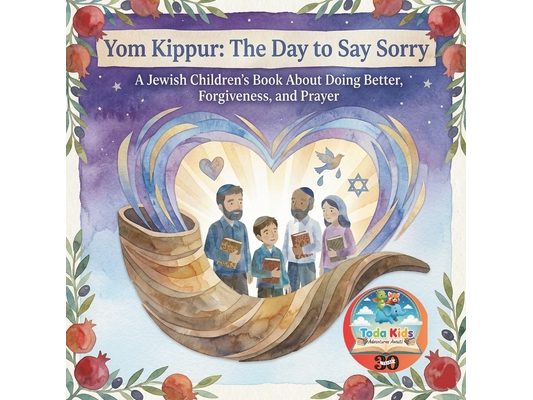 Yom Kippur: The Day to Say Sorry: A Jewish Childrens Book About Doing Better, Forgiveness, and Prayer