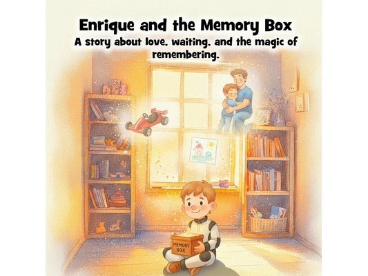 Enrique and the Memory Box: A Story About Love, Waiting, and the Magic of Remembering