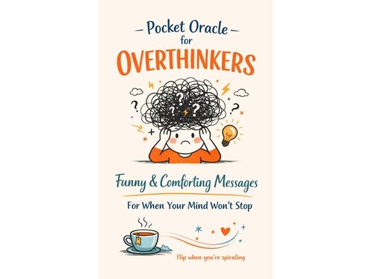 Pocket Oracle for Overthinkers: Funny & Comforting Messages to Calm Anxiety and Stop Spiraling Thoughts