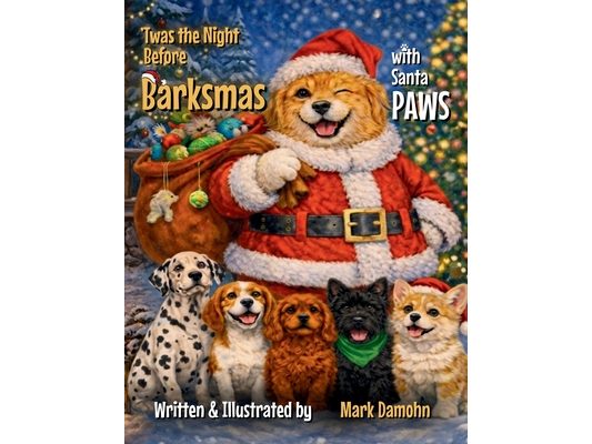 T'was the Night Before Barksmas: Featuring Santa PAWS