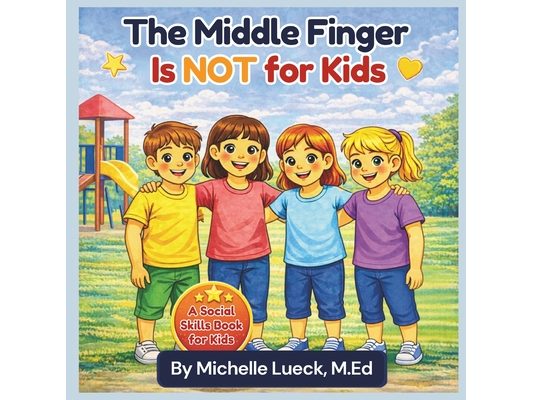 The Middle Finger Is NOT for Kids: A Social Skills Book