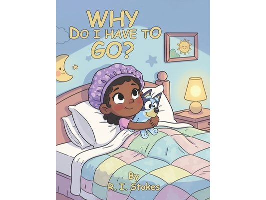 Why Do I Have to Go?: "A gentle story about change, love, and finding comfort in new places."