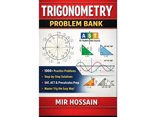 Trigonometry Problem Bank: 1000+ Practice Problems with Step-by-Step Solutions Unit Circle - Identities - Graphs - Equations SAT, ACT & Precalculus Pr
