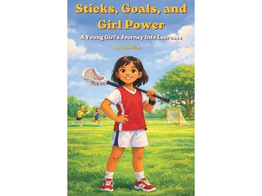 Sticks, Goals, and Girl Power: A Young Girl's Journey Into Lacrosse