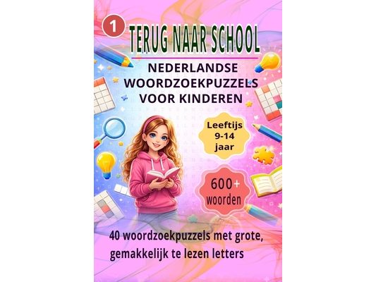 Terug Naar School Woordzoekpuzzels Voor Kinderen: 600+ Woorden 40 Nederlandse Woordzoekpuzzels Leeftijd 9-14 Jaar Gemakkelijk Te Lezen Letters