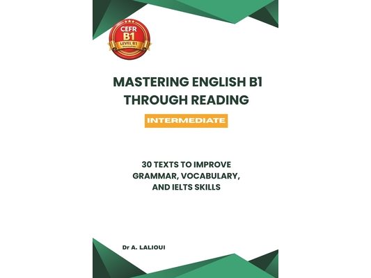 Mastering English B1 Through Reading: 30 Texts to Improve Grammar, Vocabulary, and IELTS Skills