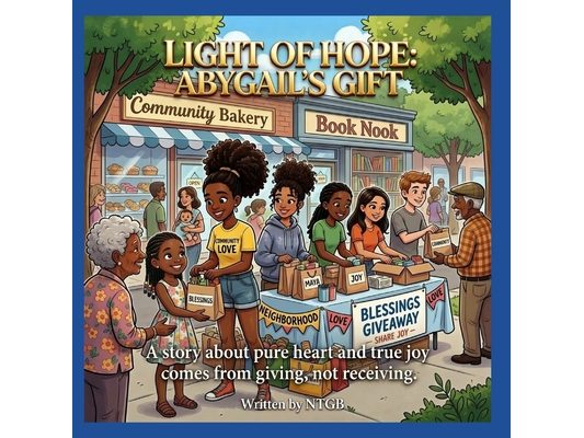 Light of Hope: Abygail's Gift: A Story about Pure Heart and True Joy Comes from Giving, Not Receiving.