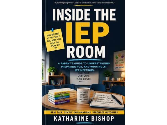 Inside the IEP Room: A Plain-English Parent Guide to Meetings, Paperwork, Goals, and School Decisions