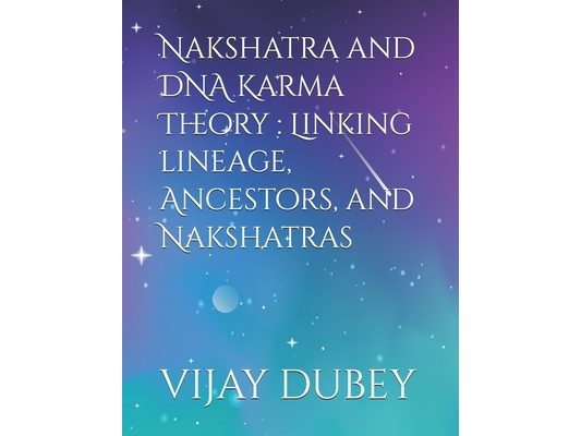 Nakshatra and DNA Karma Theory: Linking lineage, Ancestors, and Nakshatras