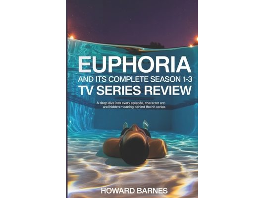 Euphoria and Its Complete Season 1-3 TV Series Review: A Deep Dive into Every Episode, Character Arc, and Hidden Meaning Behind the Hit Series