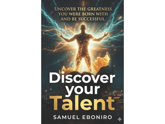 Discover Your Talent: A Step-by-Step Guide to Unlocking Your Potential and Living with Purpose. Turn Your Natural Strengths into a Lifetime of Success