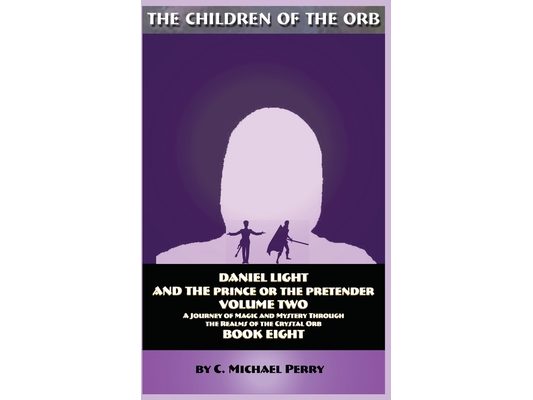 Daniel Light and the Prince or the Pretender Vol 2: A Journey of Magic and Mystery Through the Realms of the Crystal Orb