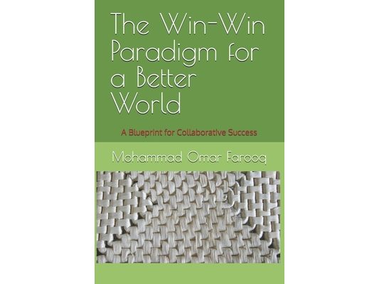 The Win-Win Paradigm for a Better World: A Blueprint for Collaborative Success