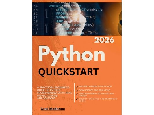 Python QuickStart 2026: A Practical Beginner's Guide to Python Programming with Real-World Coding Applications