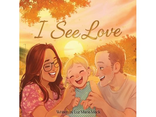 I See Love: A Story About Feeling Love Through the Heart