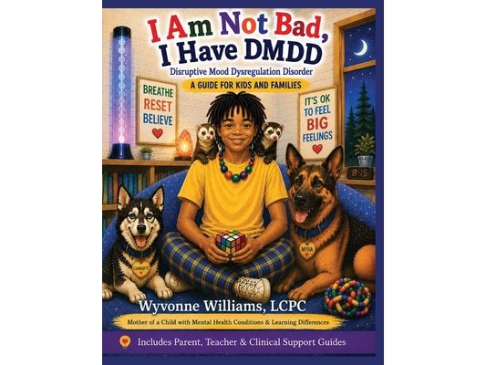 I AM Not Bad, I Have DMDD: A Guide for Kids and Families