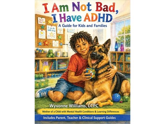 I AM Not Bad, I Have ADHD: A Guide for Kids and Families