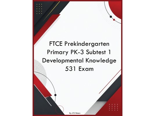 FTCE Prekindergarten Primary PK-3 Subtest 1 Developmental Knowledge 531 Exam