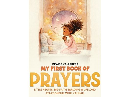 My First Book of Prayers: Little hearts, Big Faith: Building a Lifelong Relationship with Yahuah