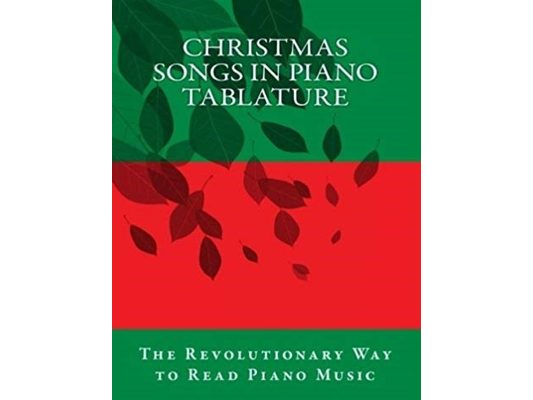 Christmas Songs in Piano Tablature: The Revolutionary Way to Read Piano Music
