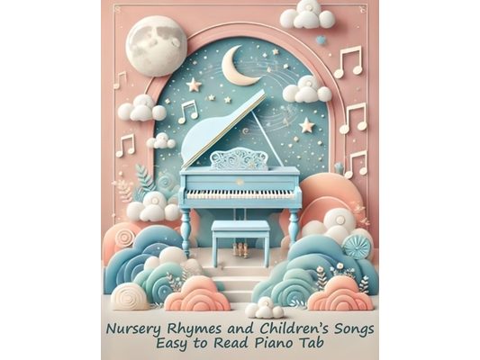Nursery Rhymes and Children's Songs: Easy to Read Piano Tab with Note Letters