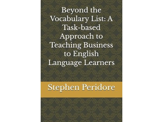 Beyond the Vocabulary List: A Task-based Approach to Teaching Business to English Language Learners