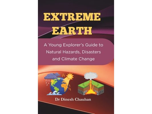 Extreme Earth: A Young Explorer's Guide to Natural Hazards, Disasters and Climate Change
