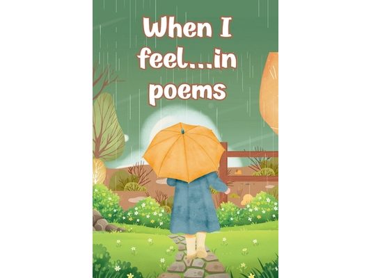 When I Feel...in Poems: A Collection of 30 Faith-Filled Poems About Emotions for Kids