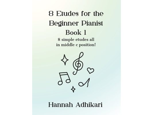 8 Etudes for the Beginner Pianist: 8 simple etudes all in middle c position!