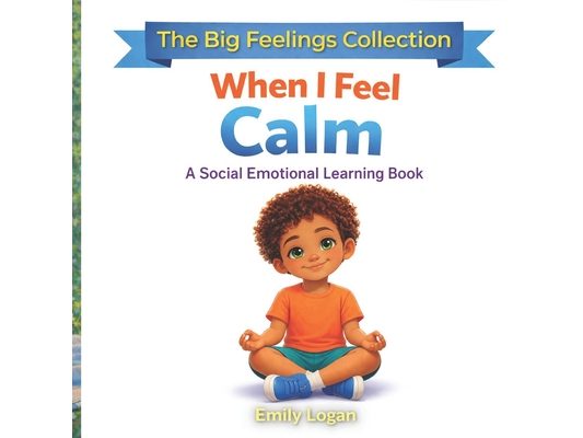 When I Feel Calm: A Social and Emotional Learning Book