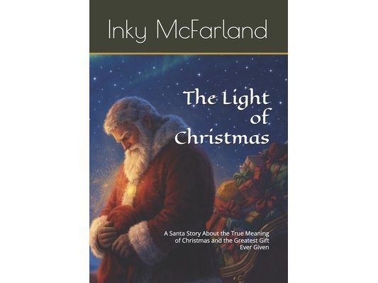 The Light of Christmas: A Santa Story About the True Meaning of Christmas and the Greatest Gift Ever Given