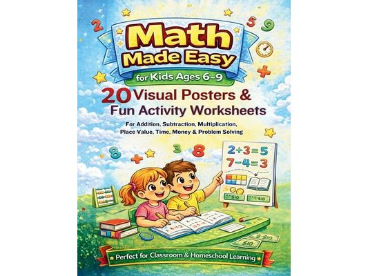Math Made Easy for Kids Ages 6-9: 20 Visual Posters & Fun Activity: Worksheets for Addition, Subtraction, Multiplication, Place Value, Time, Money & P