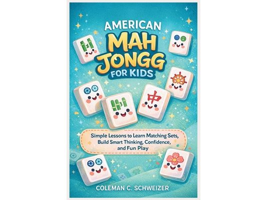 American Mah Jongg for Kids: Simple Lessons to Learn Matching Sets, Build Smart Thinking, Confidence, and Fun Play